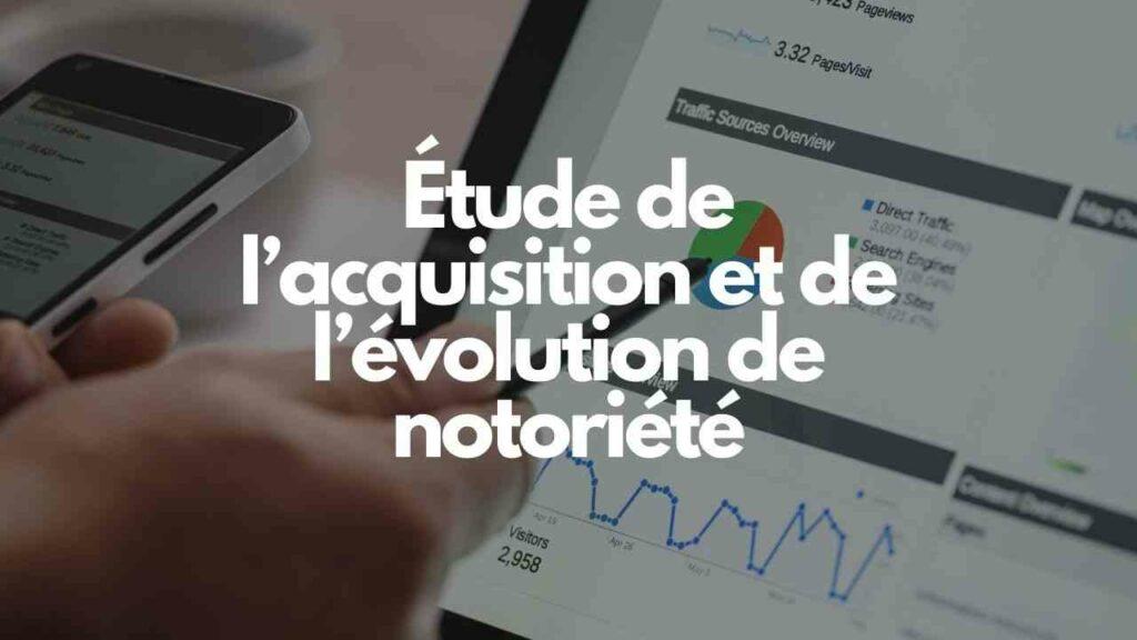 Etude de lacquisition et de levolution de notoriete