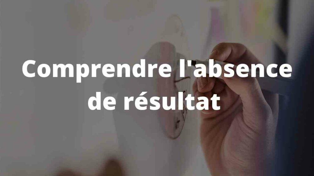 Comprendre labsence de resultat