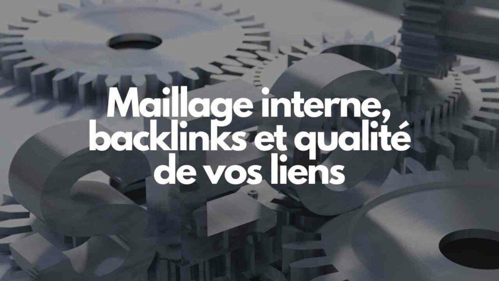 Maillage interne backlinks et qualite de vos liens