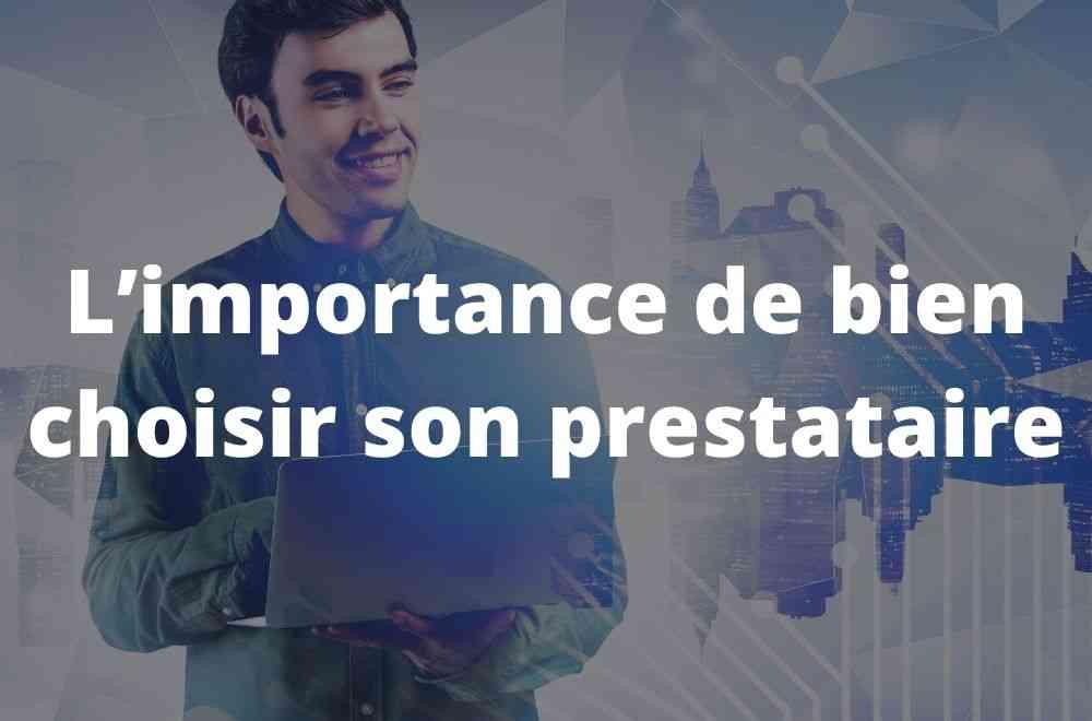 L’importance de bien choisir son prestataire