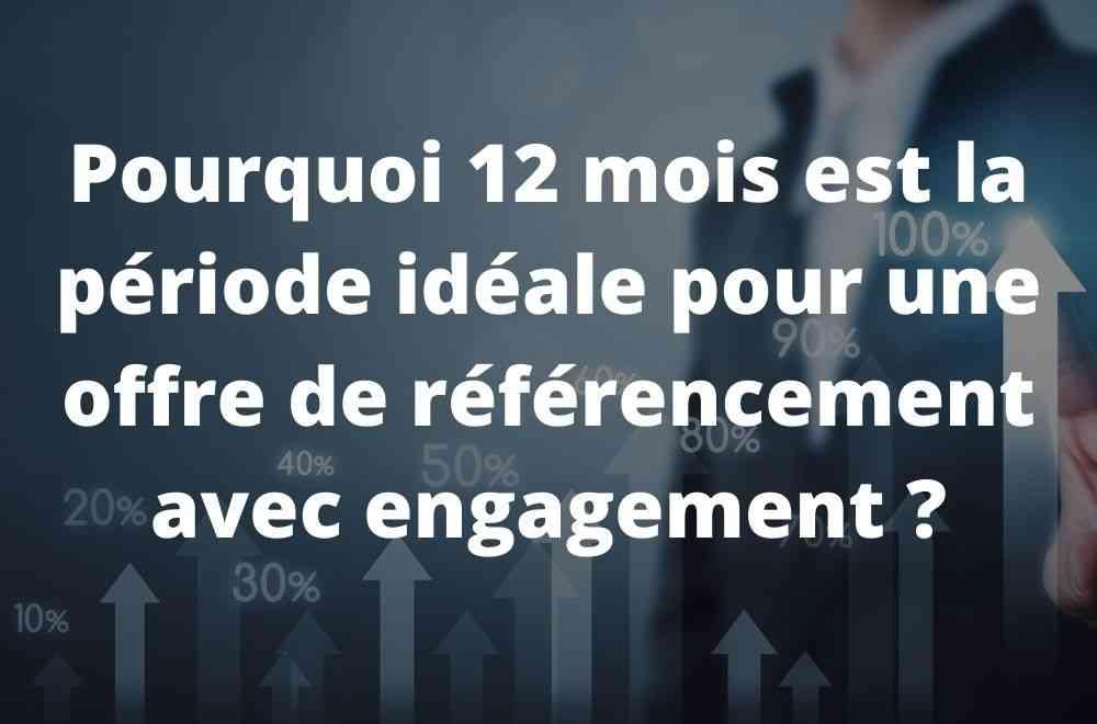 Pourquoi 12 mois est la période idéale pour une offre de référencement avec engagement ?